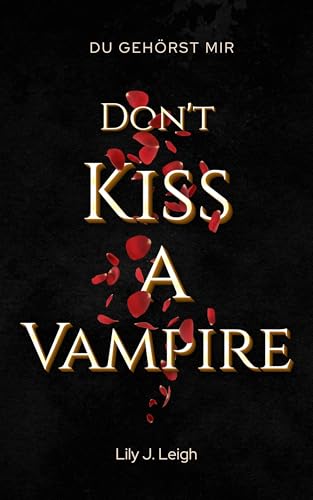 DON'T KISS A VAMPIRE: Du gehörst mir (Dark Romantasy) (Vampire Love 1)