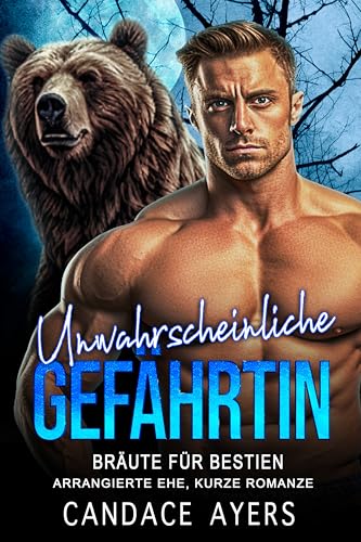 Unwahrscheinliche Gefährtin: Arrangierte Ehe, kurze Romanze (Bräute für Bestien: Die Bären 1)