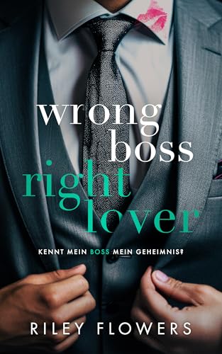 Wrong Boss - Right Lover: Ein Liebesroman voller Höhepunkte (From Wrong to Right Lovestories 3)
