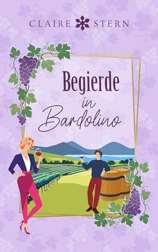 Begierde in Bardolino: Roman (Liebe am Lago di Garda 3)