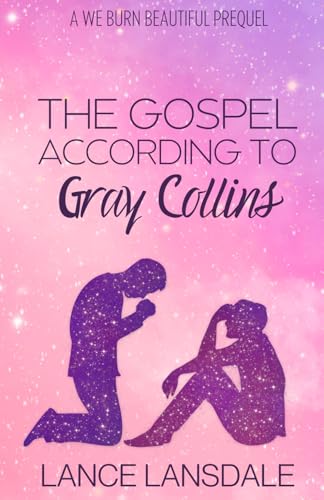 The Gospel According to Gray Collins: A We Burn Beautiful Prequel