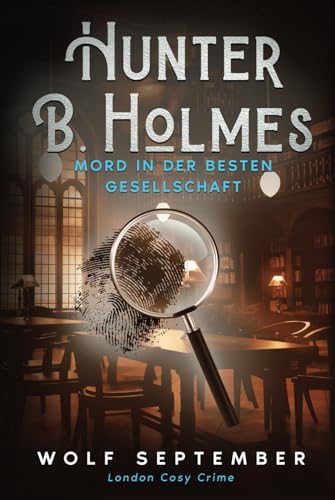 Hunter B. Holmes - Mord in der besten Gesellschaft: London Cosycrime - Krimi