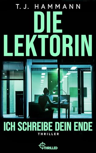 Die Lektorin - Ich schreibe dein Ende!: Thriller (Hochspannung und Nervenkitzel garantiert - Thriller von beTHRILLED 5)