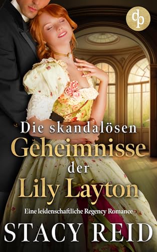 Die skandalösen Geheimnisse der Lily Layton: Eine leidenschaftliche Regency Romance (Sins & Sensibilities 2)
