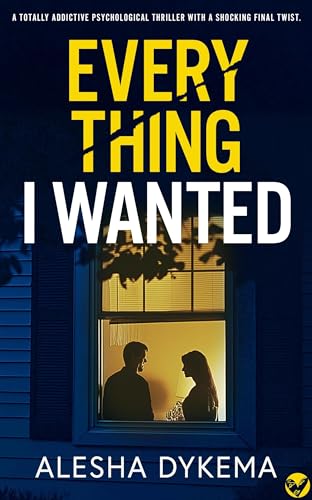Everything I Wanted: A totally addictive psychological thriller with a shocking final twist