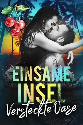 Einsame Insel – Versteckte Oase (Inselromanzen)