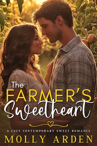 The Farmer's Sweetheart: A Cozy Contemporary Sweet Romance (Small Town Sweethearts Book 1)