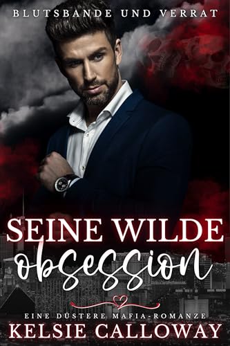Seine Wilde Obsession: Eine Düstere Mafia-Romanze (Blutsbande Und Verrat 2)
