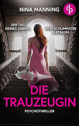 Die Trauzeugin | Ein atmosphärischer Psychothriller über toxische Freundschaft und Geheimnisse aus der Vergangenheit: Der Tag deines Lebens. Dein schlimmster Albtraum.