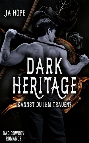 Dark Heritage - Kannst du ihm trauen? : (Bad Cowboy Romance) (Einzelband)