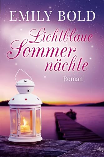 Lichtblaue Sommernächte: Ein Liebesroman von berührender Intensität und einer Liebe, die stärker ist als der Tod