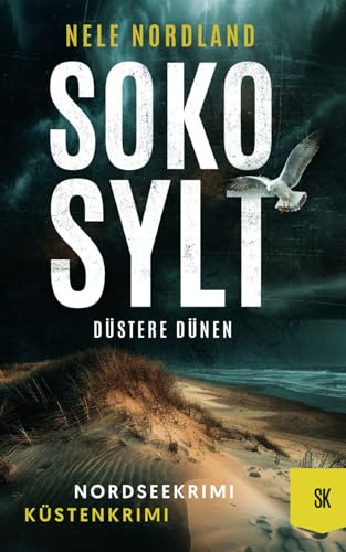 SOKO SYLT - Düstere Dünen: Nordseekrimi Küstenkrimi (Berger & Claasen ermitteln 5) (SYLT KRIMI, Band 5)