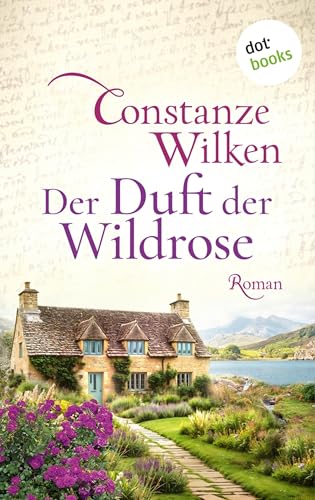 Der Duft der Wildrose: Roman