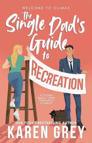 The Single Dad's Guide to Recreation: a steamy small town romantic comedy (Welcome to Climax Book 1)