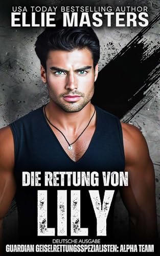 Die Rettung von Lily: German Edition (Guardian Geiselrettungsspezialisten: ALPHA Team 4)