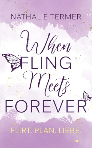 When Fling Meets Forever: Flirt. Plan. Liebe.