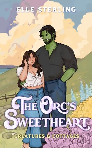 The Orc's Sweetheart: A Small Town Monster Romance (Creatures & Cottages Book 1)