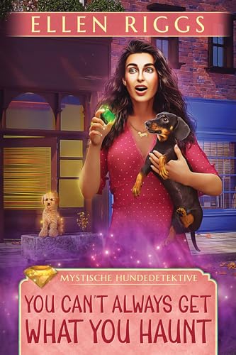 You Can't Always Get What You Haunt: Mystische Hundedetektive 1
