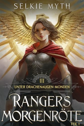 Rangers Morgenröte Teil 1: Ein LitRPG-Fantasy-Roman (Unter Drachenaugen-Monden 3)