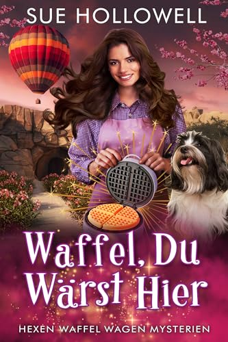 Waffel, du wärst hier (Hexen Waffel Wagen Mysterien 4)