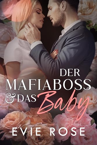 Der Mafiaboss und das Baby: eine Liebesgeschichte mit Altersunterschied und einem obsessiven Mafiaboss (Marrying the Boss)