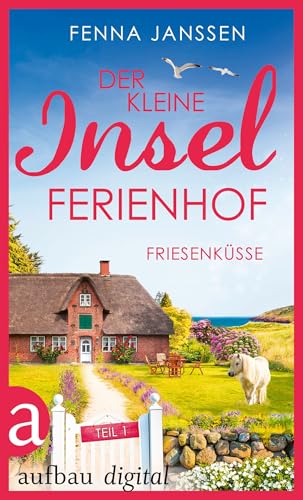 Der kleine Inselferienhof - Teil 1: Friesenküsse (Inselträume auf Langeoog)