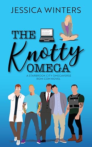 The Knotty Omega : A Starbrook City Omegaverse Rom-Com Novel