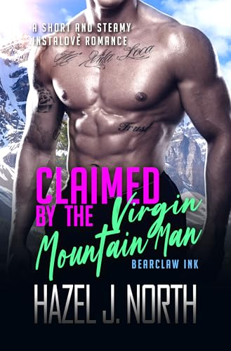 Claimed by the Virgin Mountain Man: Eine kurze und heiße Instalove-Romanze (Tätowierer von Bearclaw Ridge 3)