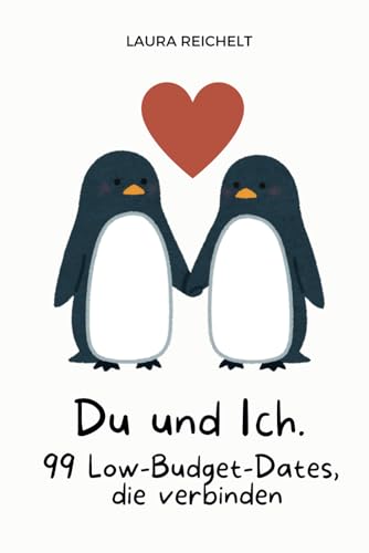 Du und ich: 99 Low-Budget-Dates, die verbinden: Kreative und romantische Date-Ideen für Paare – günstig, abenteuerlich und unvergesslich.