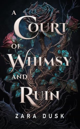A Court of Whimsy and Ruin: Düstere Fae-Romantasy mit Spice (Königliche Fae von Arathay 5)
