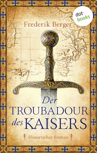 Der Troubadour des Kaisers: Historischer Roman | Ein dramatisches Historienepos aus der Zeit Friedrichs II.