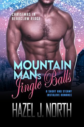 Mountain Man's Jingle Balls: Eine kurze und heiße Instalove-Romanze (Weihnachten in Bearclaw Ridge 2)