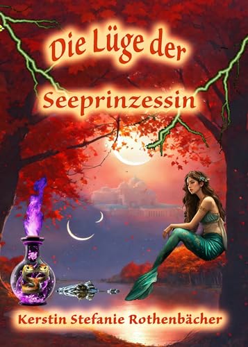 Die Lüge der Seeprinzessin: Eine zauberhafte Legende von unfreiwilligen Rebellen und einem Herz, das dem anderen folgt