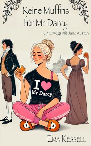 Keine Muffins für Mr Darcy (Unterwegs mit Jane Austen 1)