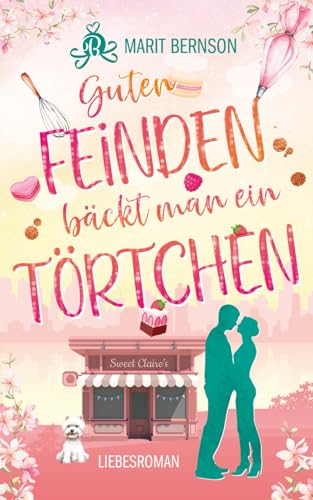 Guten Feinden bäckt man ein Törtchen: Liebesroman