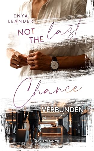 Not the last Chance - Verbunden: Gay Romantic Suspence