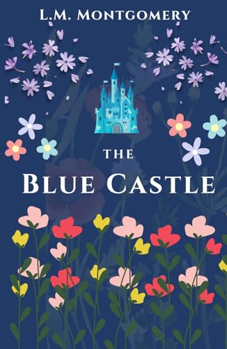 The Blue Castle: Classic Literature Book by Lucy Maud Montgomery (Annotated)