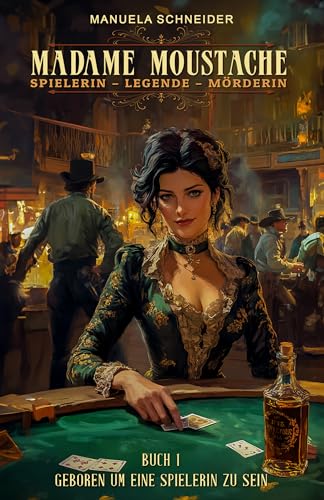Madame Moustache - Spielerin - Legende - Mörderin: Buch 1 Geboren um eine Spielerin zu sein