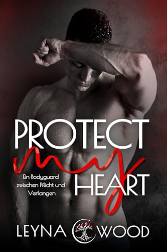Protect my heart: Ein Bodyguard zwischen Pflicht und Verlangen