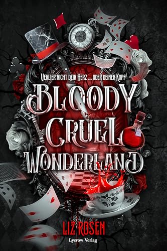 Bloody Cruel Wonderland: Verlier nicht dein Herz ... Oder deinen Kopf