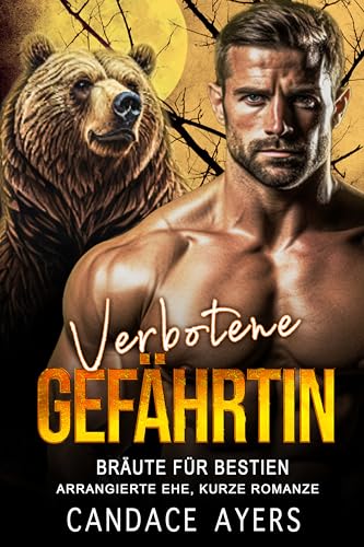 Verbotene Gefährtin: Arrangierte Ehe, kurze Romanze (Bräute für Bestien: Die Bären 2)