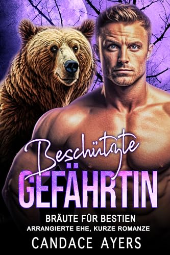 Beschützte Gefährtin: Arrangierte Ehe, kurze Romanze (Bräute für Bestien: Die Bären 3)