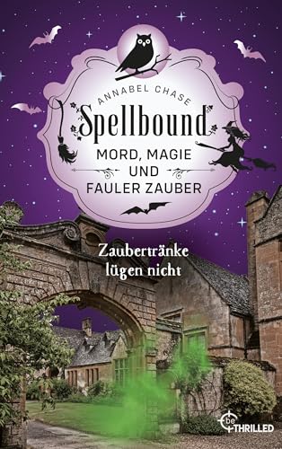 Spellbound - Zaubertränke lügen nicht: Mord, Magie und fauler Zauber (Zauberhaftes Cosy Crime 15)