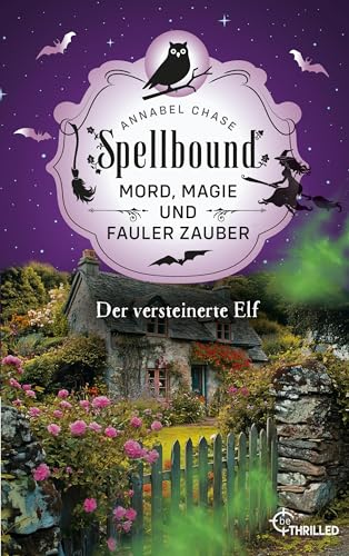 Spellbound - Der versteinerte Elf: Mord, Magie und fauler Zauber (Zauberhaftes Cosy Crime 14)