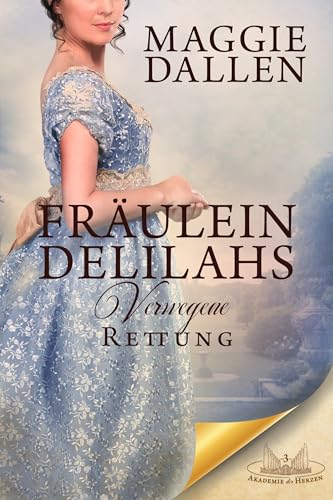 Fräulein Delilahs verwegene Rettung (Akademie der Herzen 3)