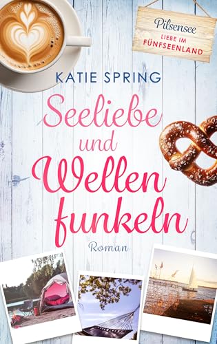 Seeliebe und Wellenfunkeln: (Liebe im Fünfseenland 2)