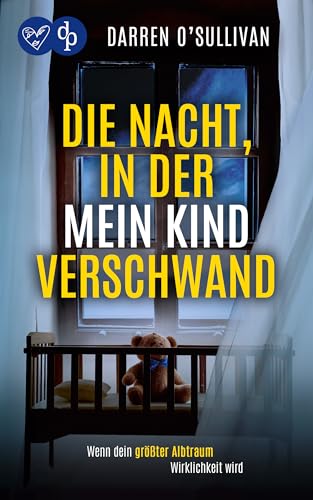 Die Nacht, in der mein Kind verschwand | Der verstörende Psychothriller, der unter die Haut geht: Wenn dein größter Albtraum Wirklichkeit wird