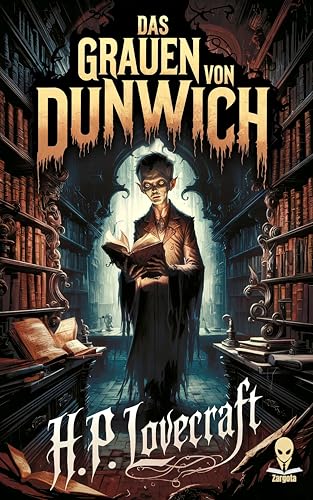 H.P. Lovecraft: Das Grauen von Dunwich – Neuübersetzung des Cthulhu-Mythos Horrorklassikers: Übersetzt von Horror-Autor Dr. Zargota