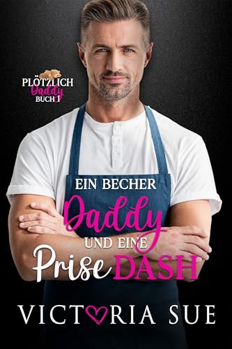 Ein Becher Daddy und eine Prise Dash (Plötzlich Daddy 1)