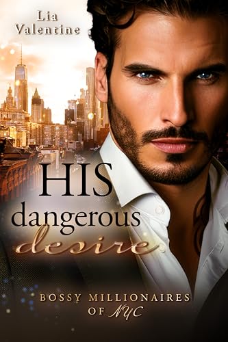 His dangerous desire (Ein Forbidden love-Liebesroman): Bossy Millionaires of NYC